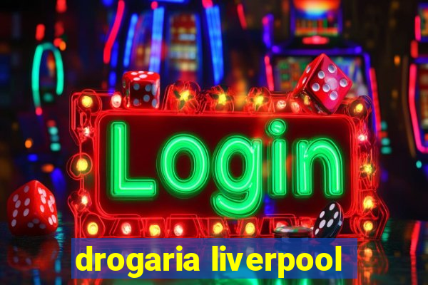 drogaria liverpool